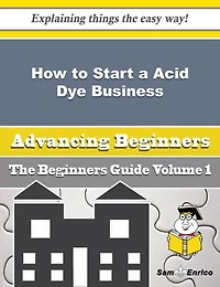 How to Start a Acid Dye Business (Beginners Guide)