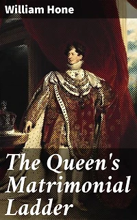 The Queen's Matrimonial Ladder: Enriched edition. A National Toy, With Fourteen Step Scenes; and Illustrations in Verse, With Eighteen other Cuts