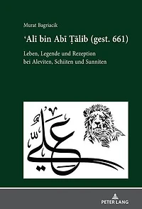 Ali bin Abi Talib (gest. 661): Leben, Legende und Rezeption bei Aleviten, Schiiten Sunniten