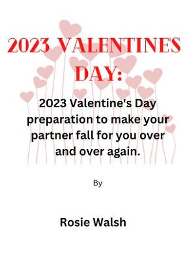 2023 Valentine's day: 2023 Valentine's Day preparation to make your partner fall for you over and over again.