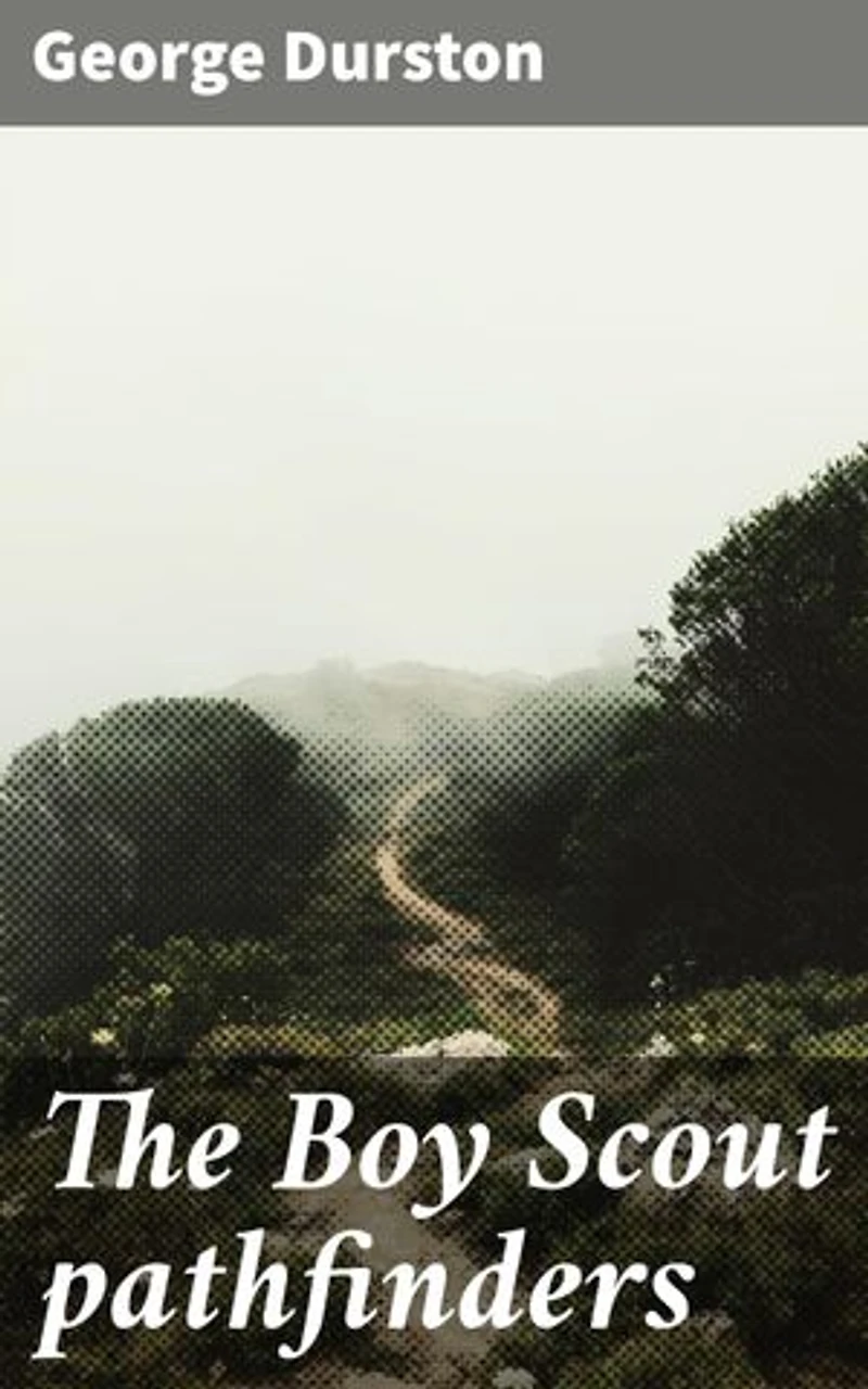 The Boy Scout pathfinders: Courageous Scouts: A Tale of Outdoor Adventure and Friendship