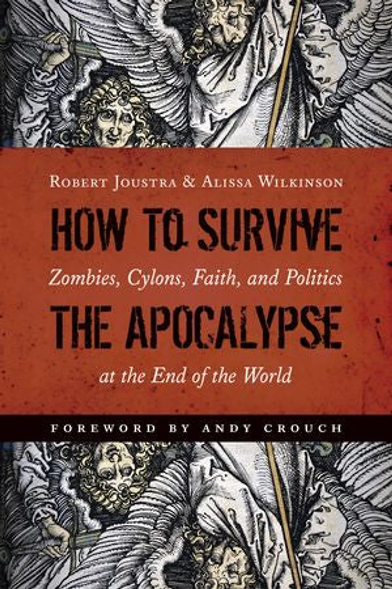 How To Survive The Apocalypse: Zombies, Cylons, Faith, And Politics At End Of World