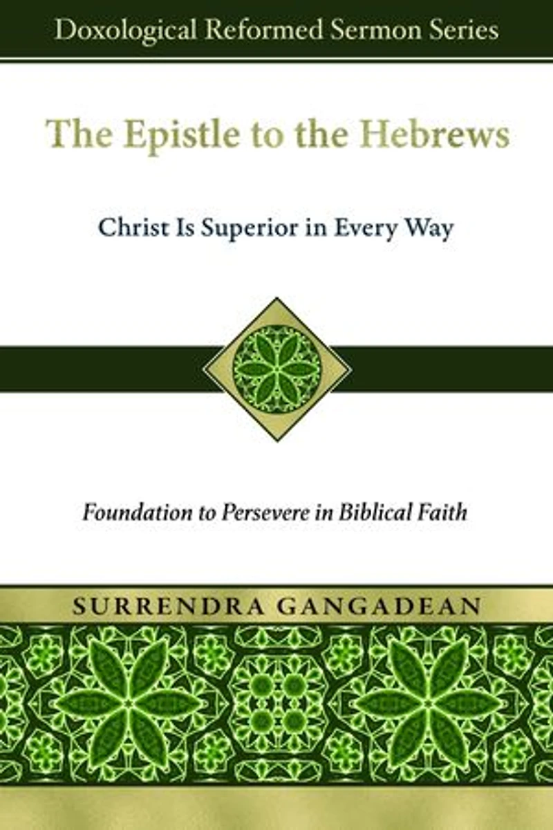 The Epistle to the Hebrews: Christ Is Superior in Every Way-Foundation to Persevere in Biblical Faith