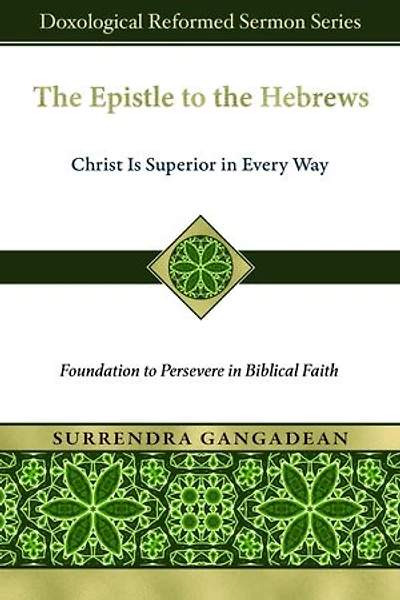 The Epistle to the Hebrews: Christ Is Superior in Every Way-Foundation to Persevere in Biblical Faith