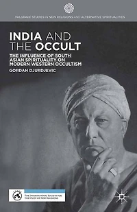 India and The Occult: Influence of South Asian Spirituality on Modern Western Occultism
