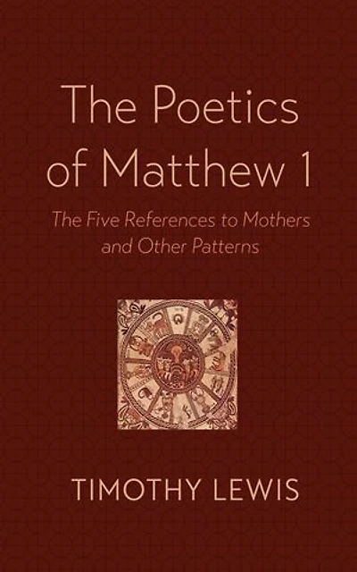 The Poetics of Matthew 1: Five References to Mothers and Other Patterns