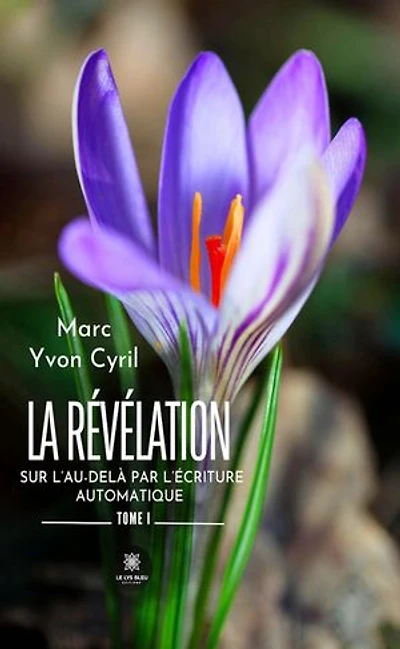 La révélation sur l'au-delà par l'écriture automatique: Tome I