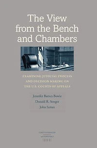 The View from the Bench and Chambers: Examining Judicial Process and Decision Making on the U.S. Courts of Appeals