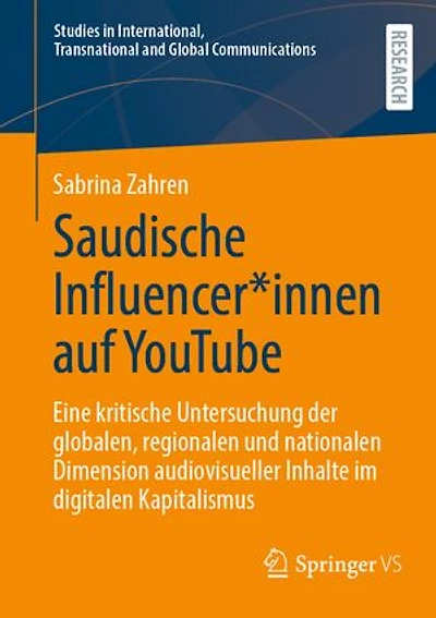 Saudische Influencer*innen Auf Youtube: Eine Kritische Untersuchung Der Globalen, Regionalen Und Nationalen Dimension Audiovisueller Inhalte Im Digitalen Kapitalismus