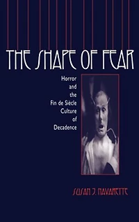 The Shape Of Fear: Horror And Fin De Siècle Culture Decadence