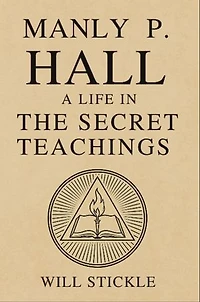 Manly P. Hall: A Life in the Secret Teachings
