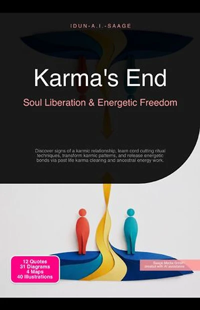 Karma's End: Soul Liberation & Energetic Freedom: Discover signs of a karmic relationship, learn cord cutting ritual techniques, transform karmic patterns, and release energetic bonds via past life karma clearing and ancestral energy work.