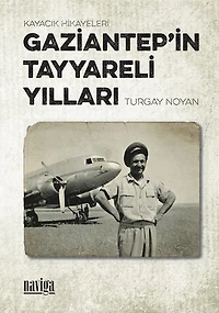 Gaziantep'in Tayyareli Yılları: Kayacık Hikayeleri
