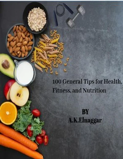 100 General Tips for Health, Fitness, and Nutrition