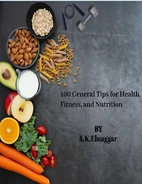 100 General Tips for Health, Fitness, and Nutrition