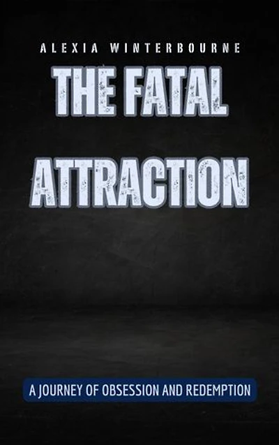 The Fatal Attraction: A Journey of Obsession and Redemption