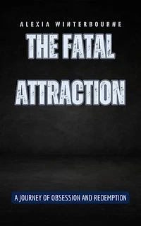 The Fatal Attraction: A Journey of Obsession and Redemption