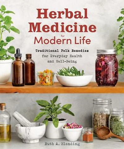 Herbal Medicine for Modern Life: Traditional Folk Remedies Everyday Health and Well-Being