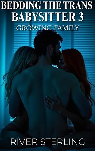 Bedding The Trans Babysitter 3: Growing Family: Bedding The Trans Babysitter, #3