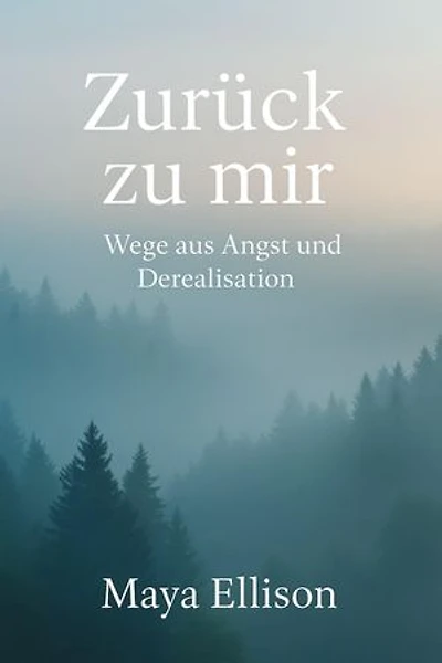 Zurück zu mir: Wege aus Angst und Derealisation