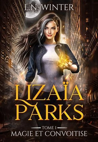 Magie et Convoitise: Lizaïa Parks t.1 : urban fantasy