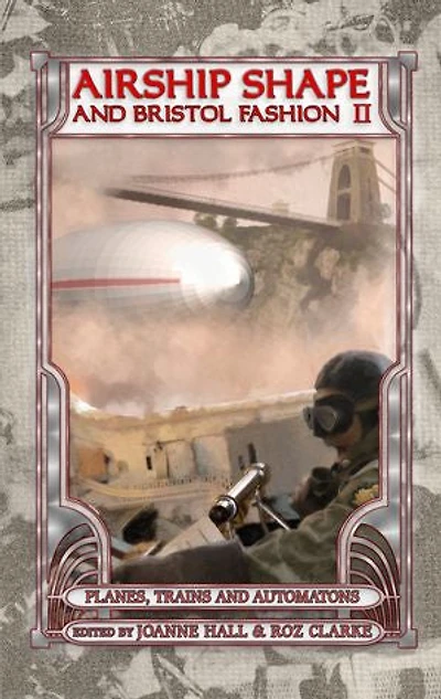 Airship Shape & Bristol Fashion II: Planes, Trains and Automatons