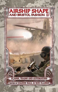 Airship Shape & Bristol Fashion II: Planes, Trains and Automatons