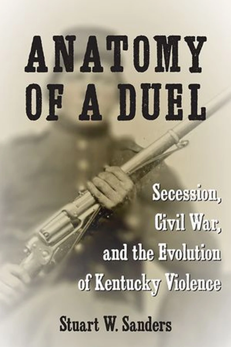 Anatomy of a Duel: Secession, Civil War, and the Evolution Kentucky Violence