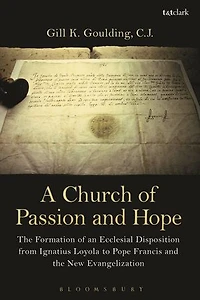 A Church of Passion and Hope: the Formation An Ecclesial Disposition from Ignatius Loyola to Pope Francis New Evangelization