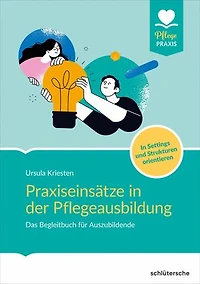 Praxiseinsätze in der Pflegeausbildung: Das Begleitbuch für Auszubildende. In Settings und Strukturen orientieren