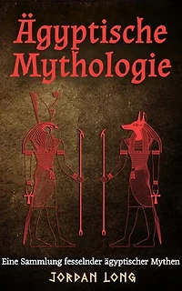 Ägyptische Mythologie: Eine Sammlung fesselnder ägyptischer Mythen