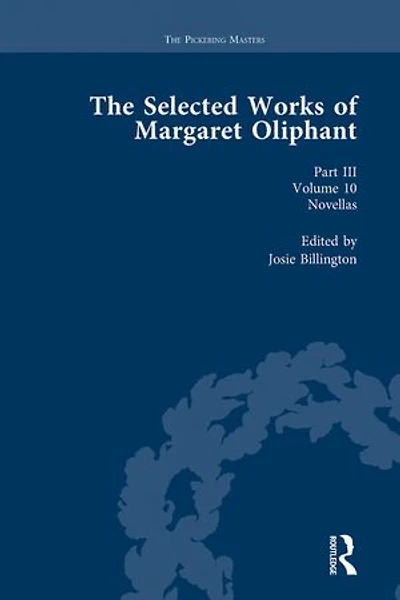 The Selected Works of Margaret Oliphant, Part III Volume 10: Novellas