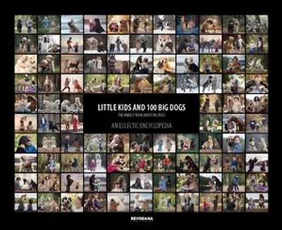 Little Kids and 100 Big Dogs: An Eclectic Encyclopedia