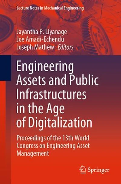 Engineering Assets And Public Infrastructures The Age Of Digitalization: Proceedings 13th World Congress On Asset Management