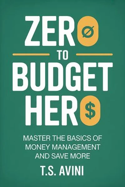 Zero to Budget Hero: Master the Basics of Money Management and Save More