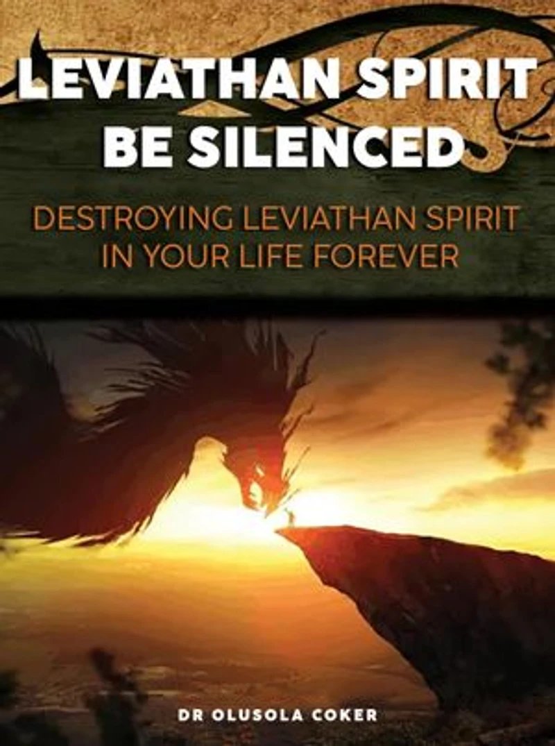 Leviathan Spirit Be Silenced: Destroying of Leviathan Spirit In Your Life Forever
