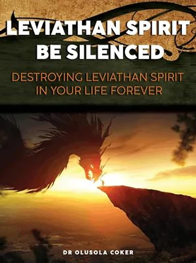 Leviathan Spirit Be Silenced: Destroying of Leviathan Spirit In Your Life Forever