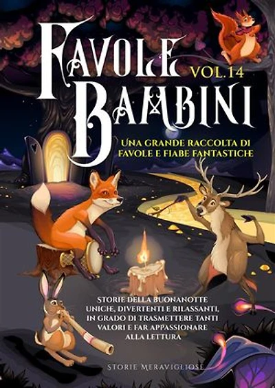 Favole per Bambini Una grande raccolta di favole e fiabe fantastiche. (Vol.14): Storie della buonanotte uniche, divertenti e rilassanti, in grado di trasmettere tanti valori e far appassionare alla lettura