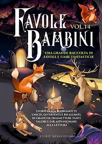 Favole per Bambini Una grande raccolta di favole e fiabe fantastiche. (Vol.14): Storie della buonanotte uniche, divertenti e rilassanti, in grado di trasmettere tanti valori e far appassionare alla lettura