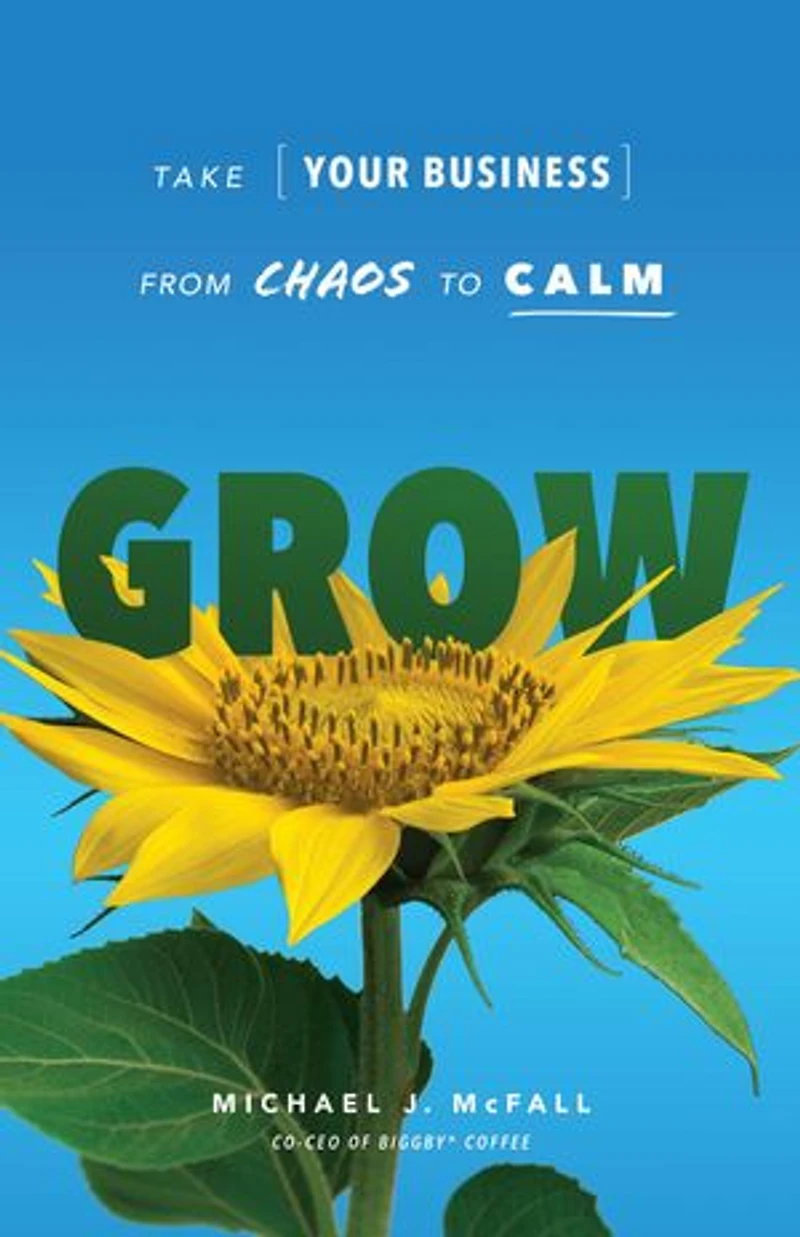 Grow: Take Your Business from Chaos to Calm