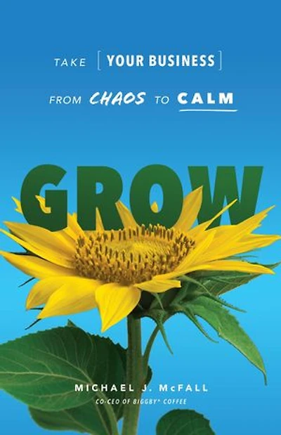 Grow: Take Your Business from Chaos to Calm