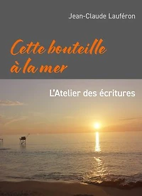 Cette bouteille à la mer: L’Atelier des écritures