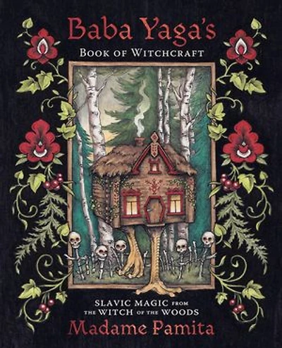 Baba Yaga's Book Of Witchcraft: Slavic Magic From The Witch Woods
