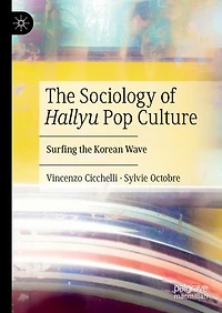 the Sociology of Hallyu Pop Culture: Surfing Korean Wave