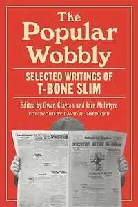 The Popular Wobbly: Selected Writings of T-Bone Slim