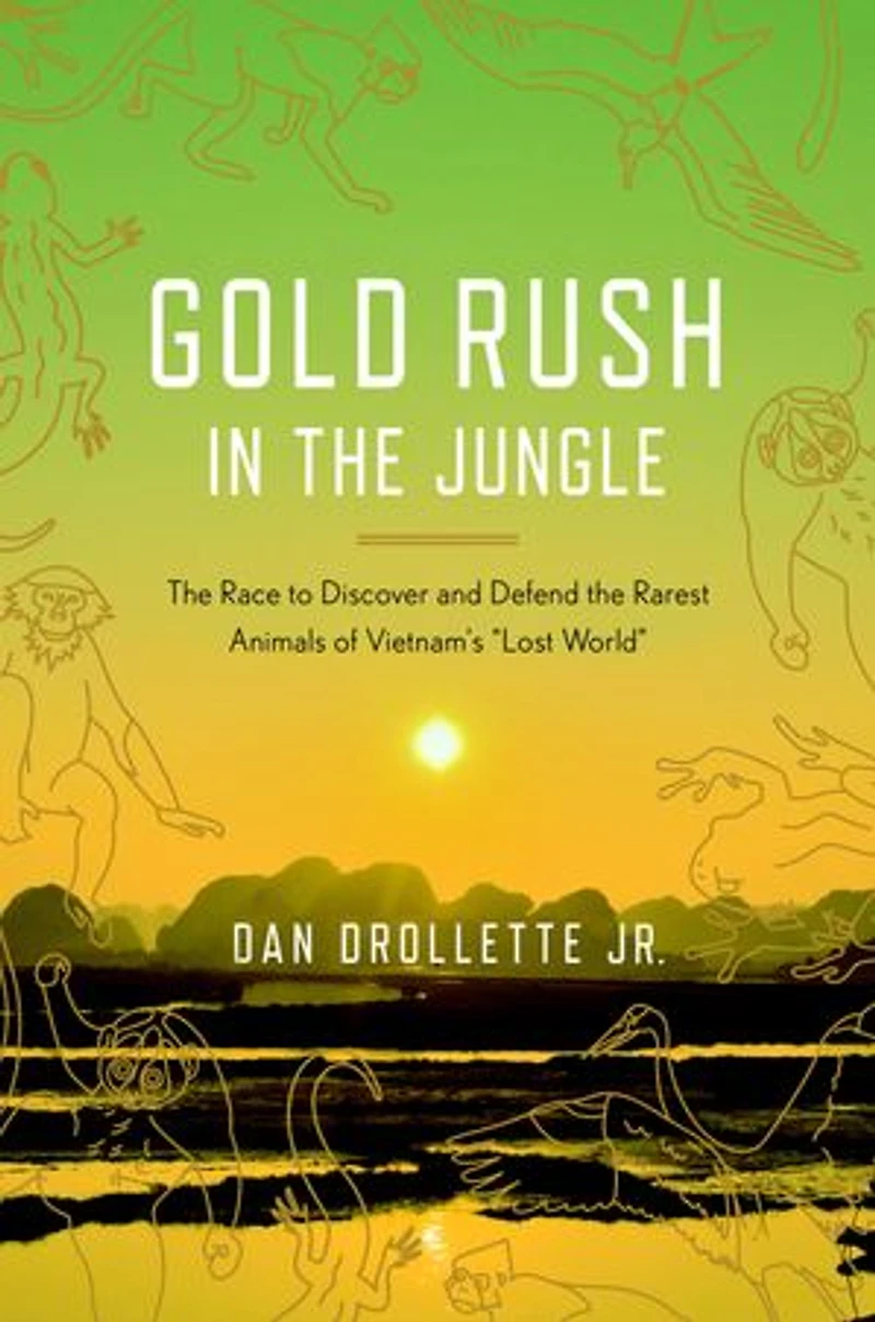 Gold Rush The Jungle: Race To Discover And Defend Rarest Animals Of Vietnam's Lost World