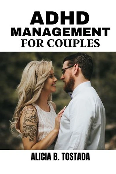 ADHD MANAGEMENT FOR COUPLES: Effective tool and techniques for success