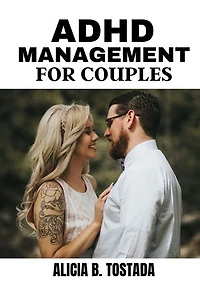 ADHD MANAGEMENT FOR COUPLES: Effective tool and techniques for success