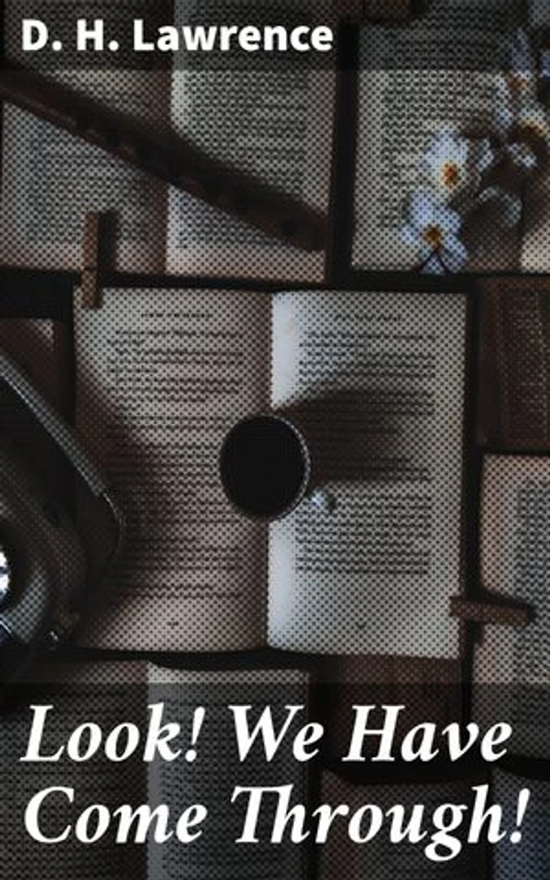 Look! We Have Come Through!: Exploring Love, Nature, and Self-Discovery in Lawrence's Poetic Masterpiece