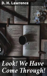 Look! We Have Come Through!: Exploring Love, Nature, and Self-Discovery in Lawrence's Poetic Masterpiece